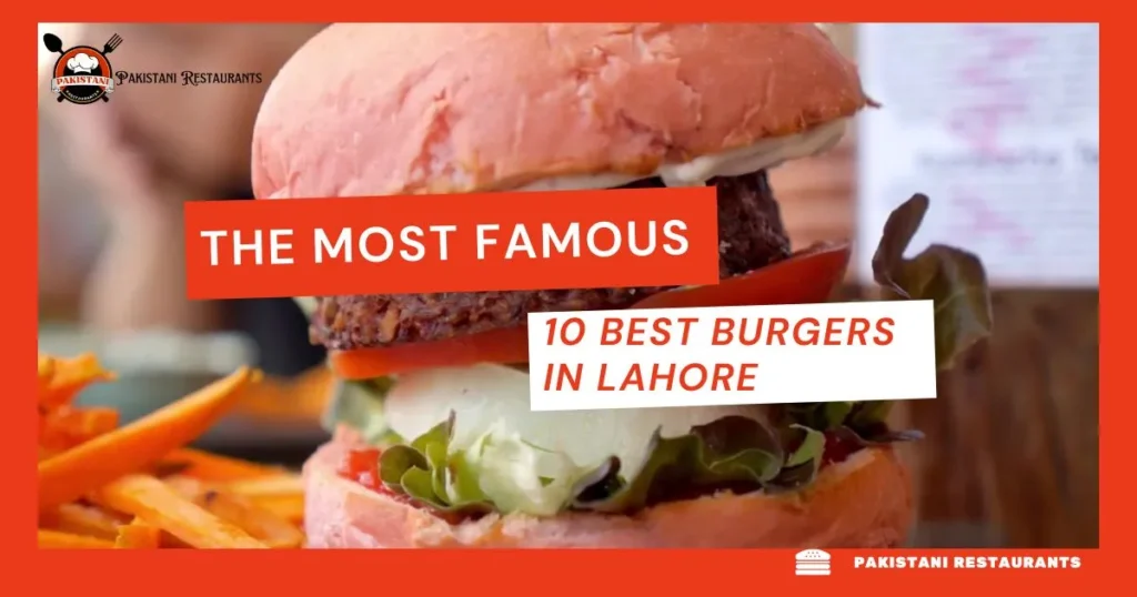 The Most Famous 10 Best Burgers in Lahore