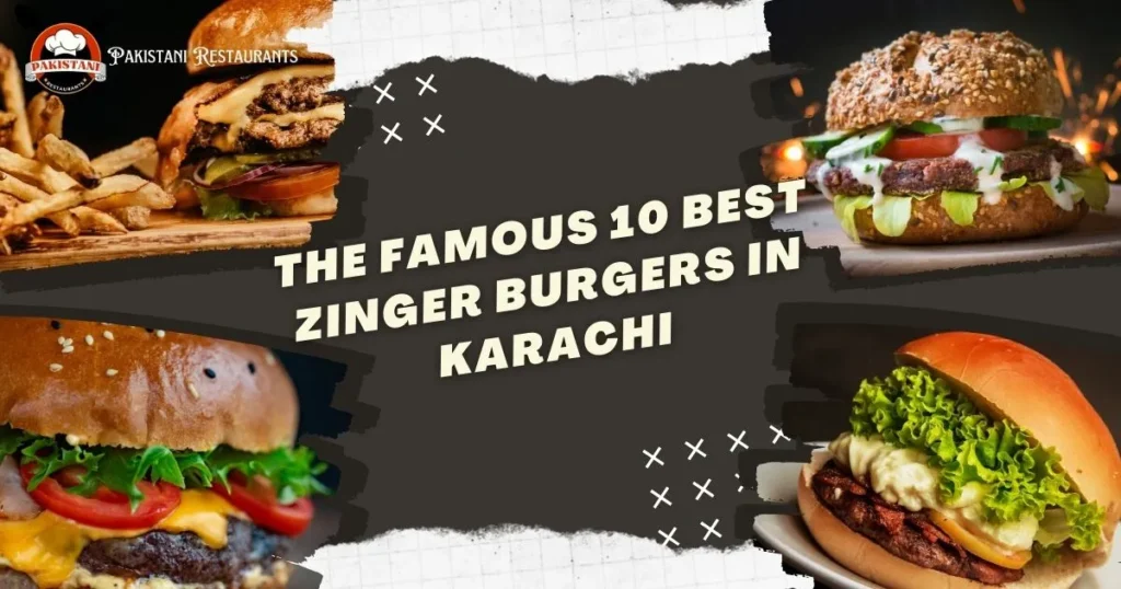 The Famous 10 Best Zinger Burgers in Karachi