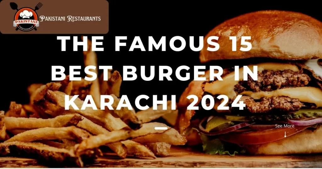 The Famous 15 Best Burger in Karachi 2024