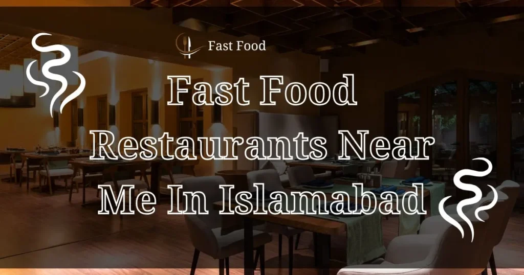 Top 10 Fast Food Restaurants Near Me in Islamabad